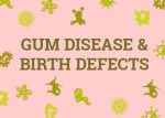 Can Gum Disease Cause Birth Defects?