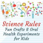 Science Rules: Fun Crafts & Oral Health Experiments for Kids