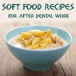 Soft Food Recipes – What to Eat After Dental Work