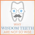 Why Wisdom Teeth are Not So Wise